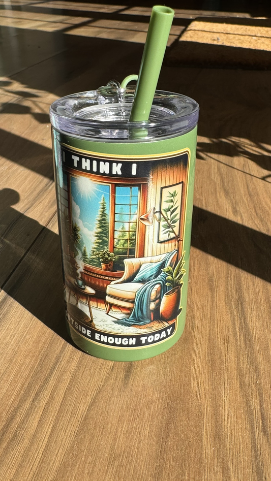 3oz tumbler "I think I Outside Enough Today" (Olive Green)