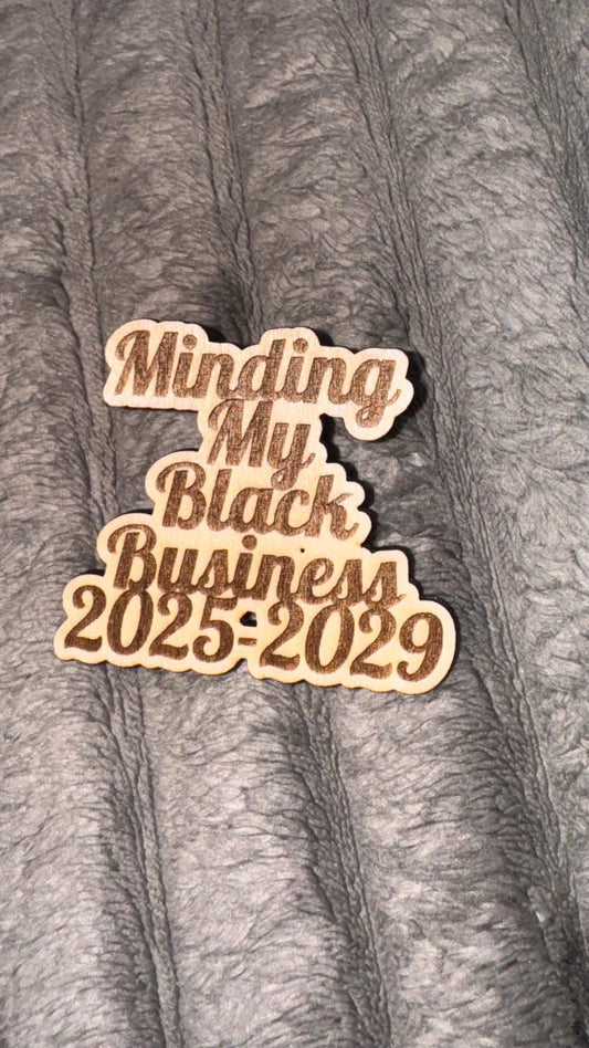 Minding My Black Business Wooden Pin 2025-2029 – Afrocentric Pride Accessory with Rubber Clutch Backing